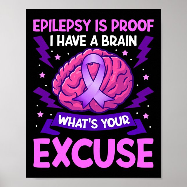 Epilepsy Is Proof I Have A Brain What's Your Excus Poster (Front)