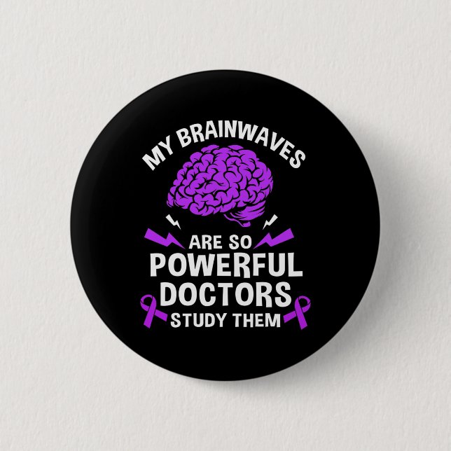 Epilepsy My Brain Waves Are So Powerful Doctors St 6 Cm Round Badge (Front)