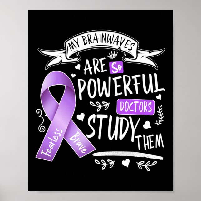 Epilepsy My Brain Waves Are So Powerful Doctors St Poster (Front)