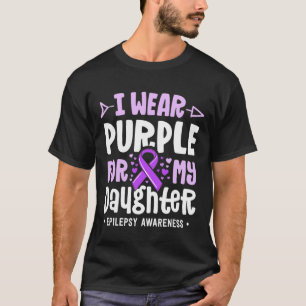 Epilepsy Ribbon I Wear Purple For My Daughter Awar T-Shirt