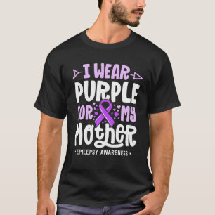 Epilepsy Ribbon Shirt I Wear Purple For My Mother