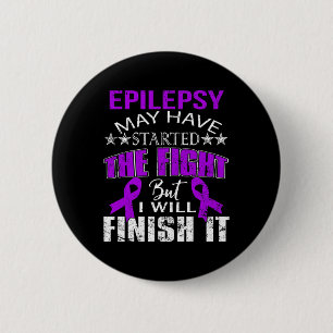 EPILEPSY STARTED THE FIGHT I WILL FINISH IT T SHIR 6 CM ROUND BADGE