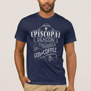 Episcopal Deacon, powered by God and Coffee T-Shirt