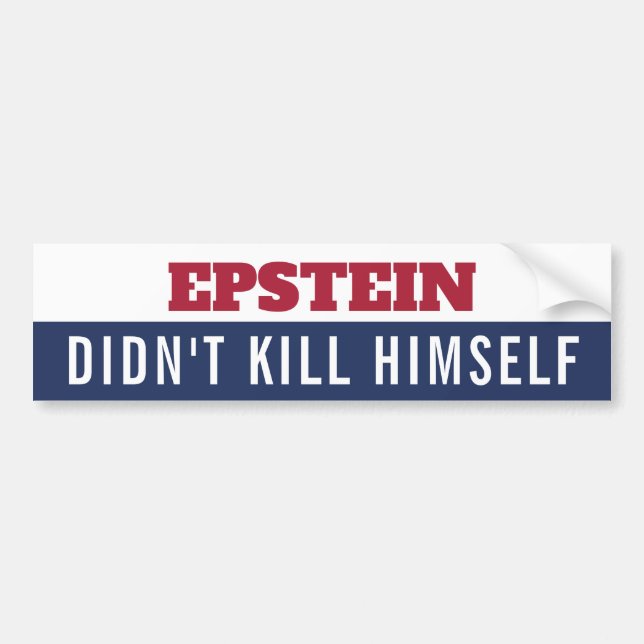 Epstein Didnt Kill Himself Conspiracy  Bumper Sticker (Front)