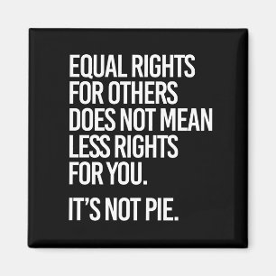 Equal Rights are not Pie - - Pro-Science -- white  Magnet