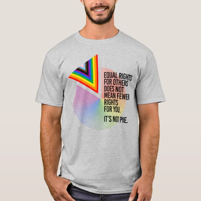 Equal Rights are not Pie T-Shirt (Front)