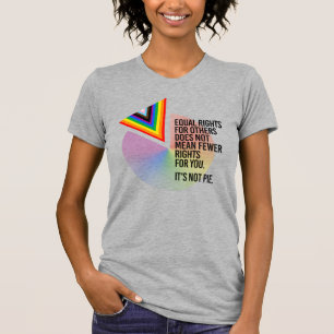 Equal Rights are not Pie T-Shirt