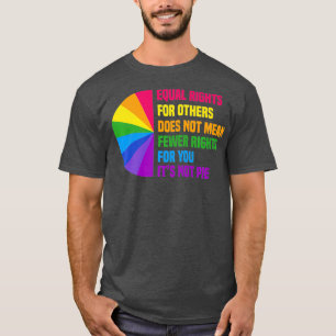 Equal Rights For Others Does Not Mean Fewer For T-Shirt