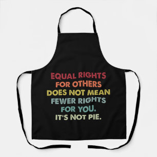 Equal Rights For Others Does Not Mean Fewer Rights Apron