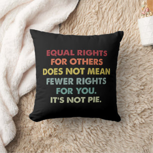 Equal Rights For Others Does Not Mean Fewer Rights Cushion