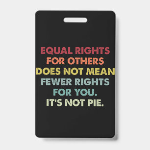 Equal Rights For Others Does Not Mean Fewer Rights ID Badge