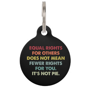 Equal Rights For Others Does Not Mean Fewer Rights Pet Tag