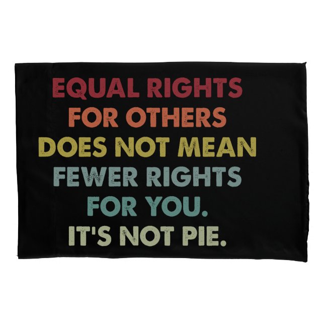 Equal Rights For Others Does Not Mean Fewer Rights Pillowcase (Front)