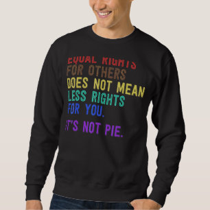 Equal Rights For Others Does Not Mean Fewer Rights Sweatshirt