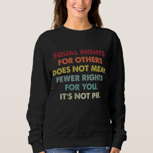 Equal Rights For Others Does Not Mean Fewer Rights Sweatshirt