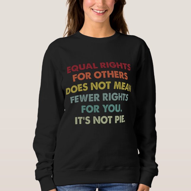 Equal Rights For Others Does Not Mean Fewer Rights Sweatshirt (Front)