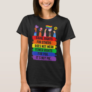 Equal Rights For Others Does Not Mean Fewer Rights T-Shirt