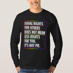 Equal Rights For Others Does Not Mean Less Rights  T-Shirt