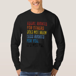Equal Rights For Others Does Not Mean Less Rights  T-Shirt