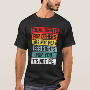 Equal Rights For Others Does Not Mean Less Rights  T-Shirt