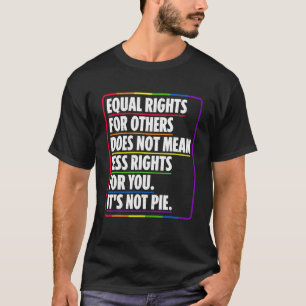 Equal Rights For Others Does Not Mean Less Rights  T-Shirt