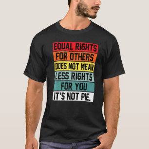 Equal Rights For Others Does Not Mean Less Rights  T-Shirt