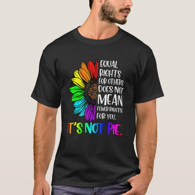 Equal Rights For Others Its Not Pie LGBT Ally Prid T-Shirt (Front)