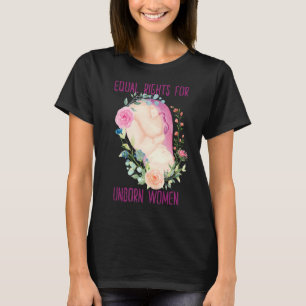 Equal Rights for Unborn Women pro life T-Shirt