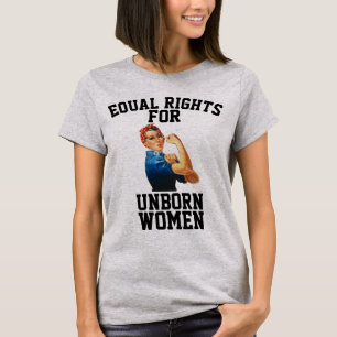 EQUAL RIGHTS FOR UNBORN WOMEN T-SHIRTS