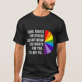 Equal Rights Is Not A Pie T-Shirt