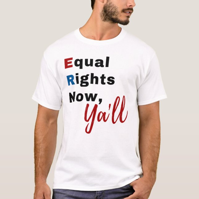 Equal Rights Now, Ya'll T-shirt (Front)