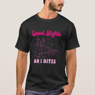 Equal Rights Or I Bites Feminist Cat Design T-Shirt