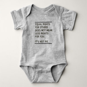 Equal Rights Others Isnt Less Rights Its Not Pie Baby Bodysuit