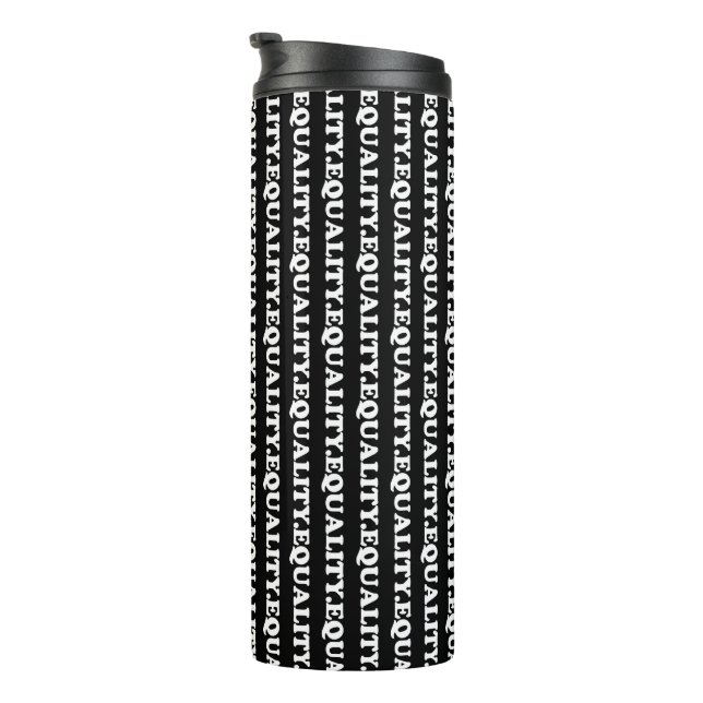Equality black white modern typography pattern thermal tumbler (Rotated Right)
