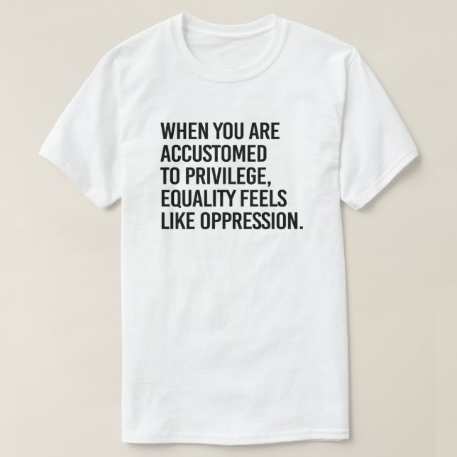 Equality feels like oppression T-Shirt (Design Front)