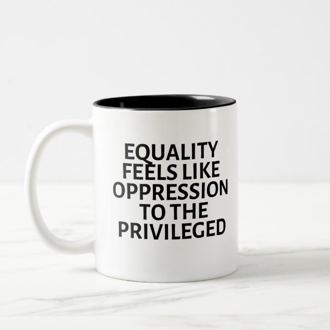 equality feels like oppression to the privileged Two-Tone coffee mug (Left)