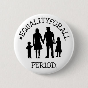 EQUALITY FOR ALL. PERIOD.  Button