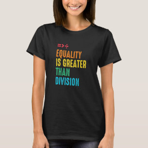 Equality Greater Than Division Human Rights Social T-Shirt