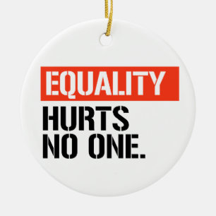 Equality hurts no one ceramic ornament