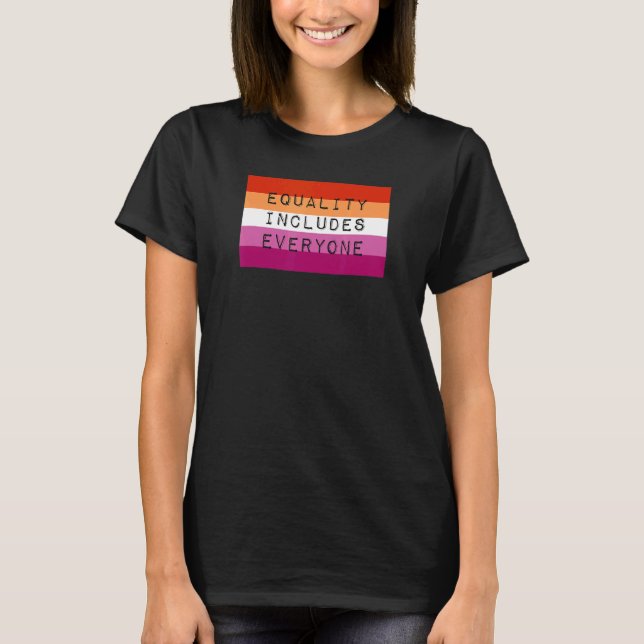 Equality Includes Everyone Lesbian Pride Flag Lgbt T-Shirt (Front)