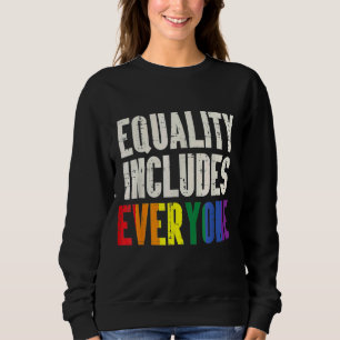 Equality Includes Everyone Lgbtq Rainbow Flag Gay  Sweatshirt