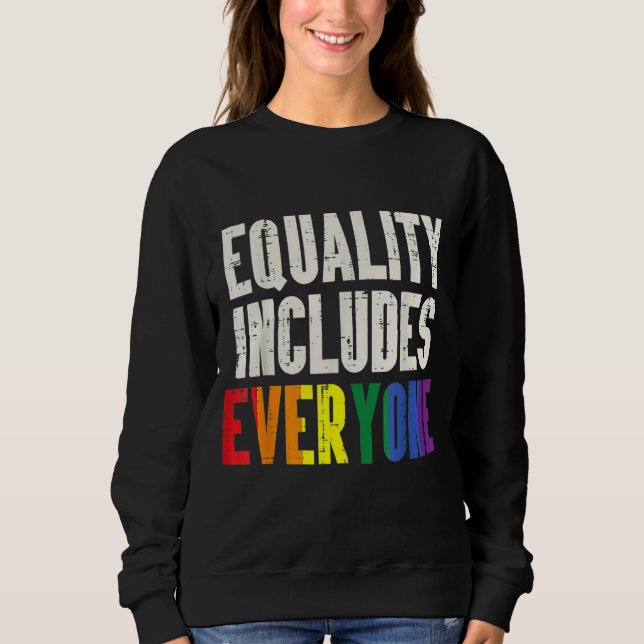Equality Includes Everyone Lgbtq Rainbow Flag Gay  Sweatshirt (Front)