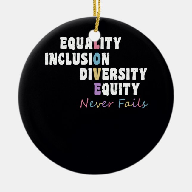 Equality Inclusion Diversity Equity Love Never Fai Ceramic Ornament (Front)