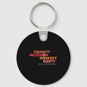 Equality Inclusion Diversity Equity Love Never Fai Key Ring