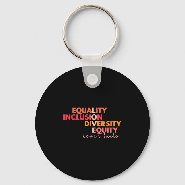 Equality Inclusion Diversity Equity Love Never Fai Key Ring (Front)