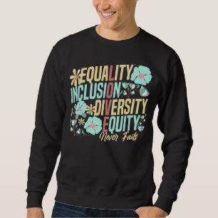 Equality Inclusion Diversity Equity Love Never Fai Sweatshirt