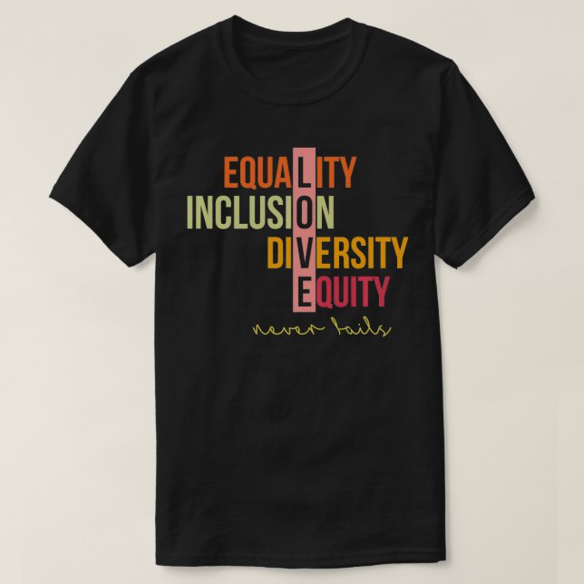 Equality Inclusion Diversity Equity Love Never Fai T-Shirt (Design Front)