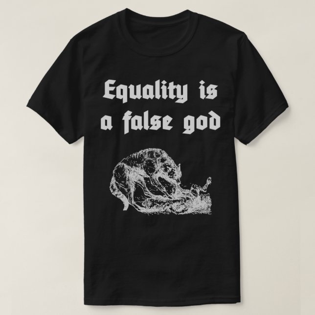 Equality is a false god T-Shirt (Design Front)