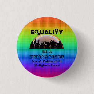 EQUALITY IS A HUMAN RIGHT........... 3 CM ROUND BADGE