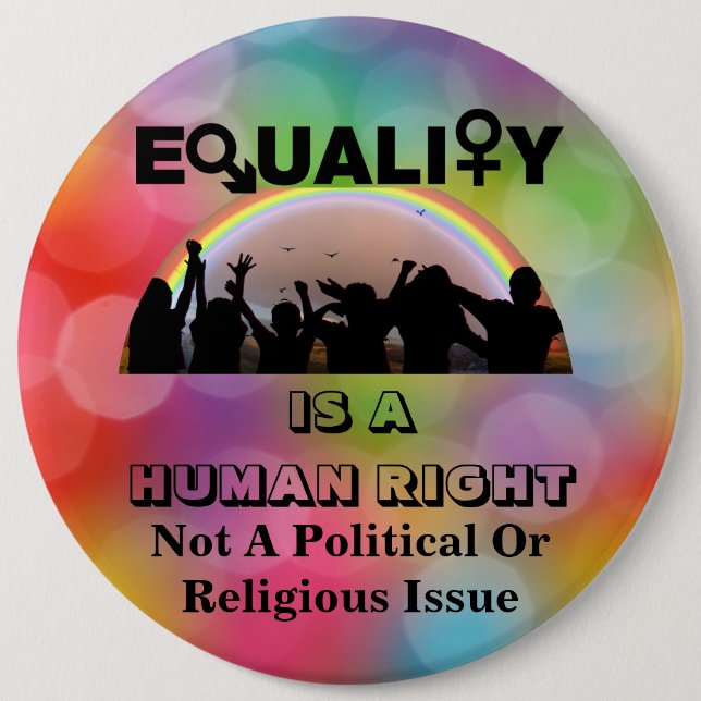 EQUALITY IS A HUMAN RIGHT........... 6 CM ROUND BADGE (Front)